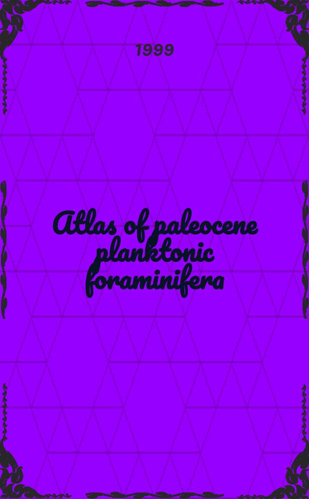Atlas of paleocene planktonic foraminifera = Атлас планктонных плиоценовых фораминифер.