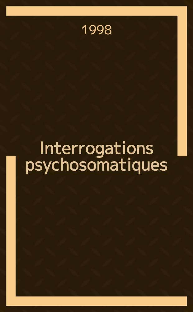 Interrogations psychosomatiques = Психосоматические вопросы.