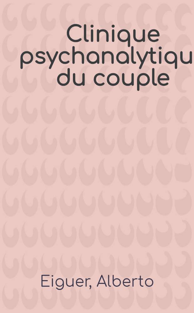Clinique psychanalytique du couple = Клиническая психоаналитика супружеских игр.