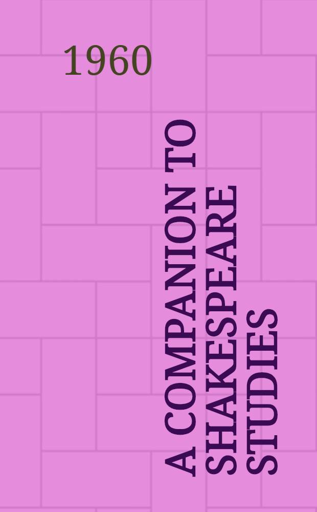A Companion to Shakespeare studies = Путеводитель по шекспировским исследованиям.