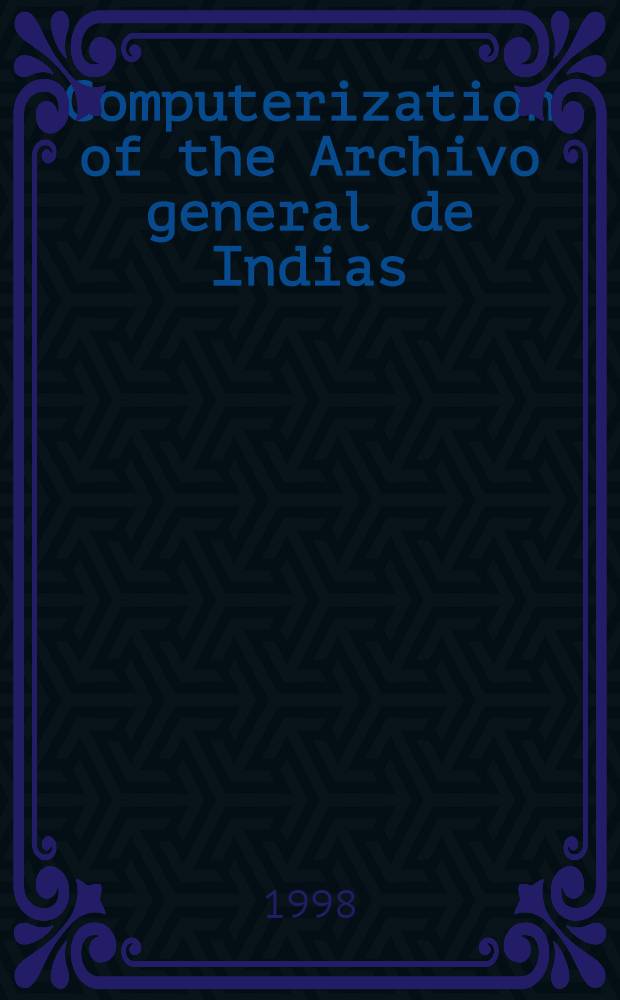 Computerization of the Archivo general de Indias : Strategies a. resulys = Компьютеризация генерального архива Индии.
