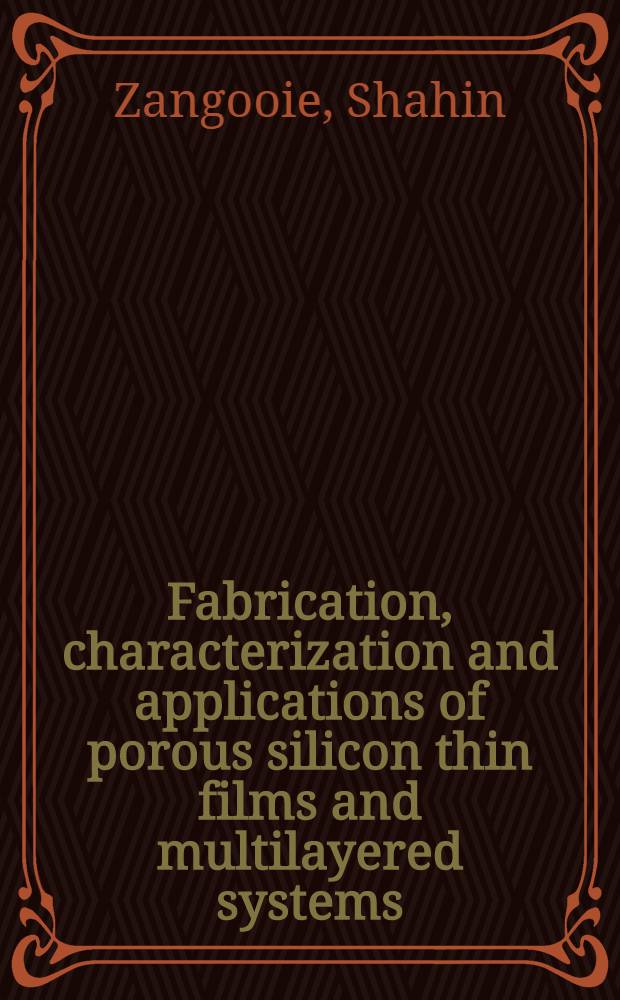Fabrication, characterization and applications of porous silicon thin films and multilayered systems : A diss. = Получение, исследование и применение тонких пленок и многослойных систем из пористого кремния.