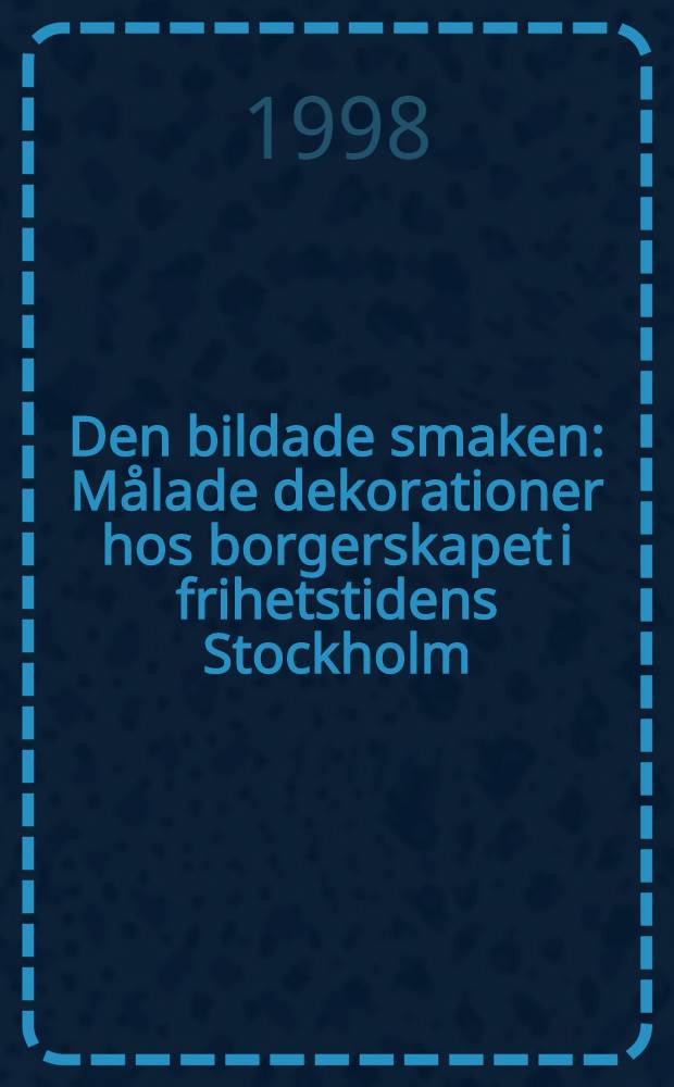 Den bildade smaken : Målade dekorationer hos borgerskapet i frihetstidens Stockholm = Изобразительные украшения.