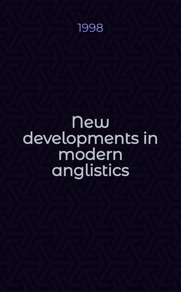 New developments in modern anglistics : Proc. of the Conf. "Akhmanova readings' 98", held at the Univ. of Moscow, 17-18 Dec. 1998