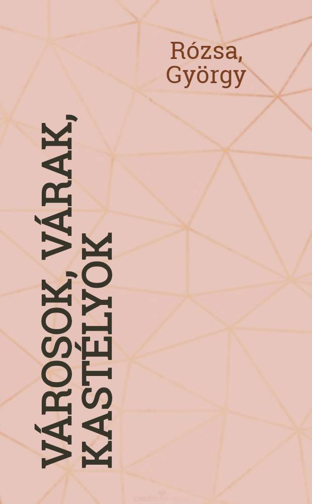 Városok, várak, kastélyok = Towns, castles, mansions = Städte, Burgen, Schlösser : Régi magyarországi látképek : Album = Города, крепости, замки..