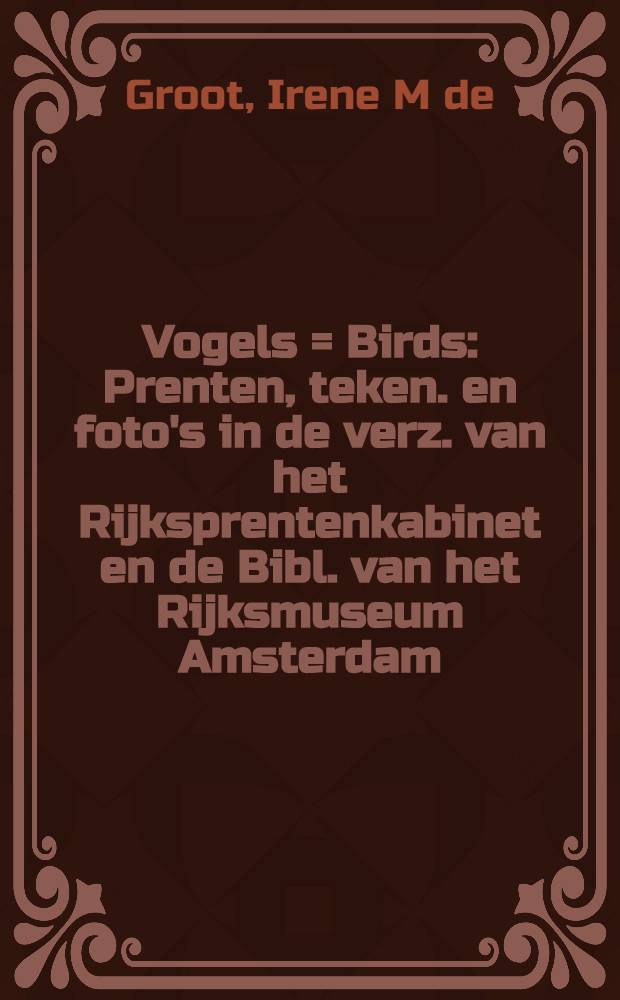 Vogels = Birds : Prenten, teken. en foto's in de verz. van het Rijksprentenkabinet en de Bibl. van het Rijksmuseum Amsterdam : Album = Птицы.