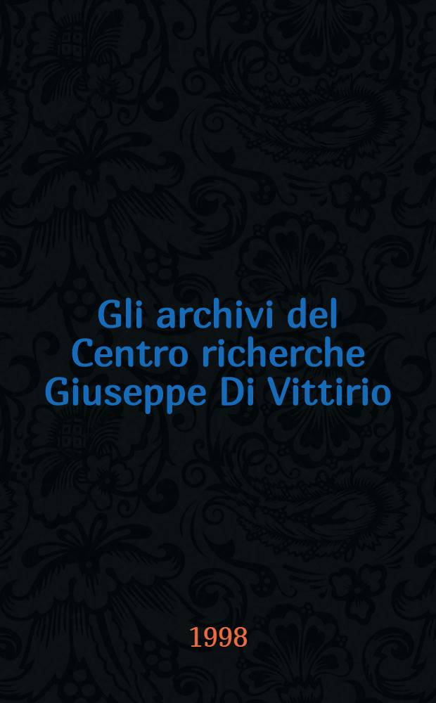 Gli archivi del Centro richerche Giuseppe Di Vittirio : Inventari = Каталог архива Джузеппе ди Витторио.