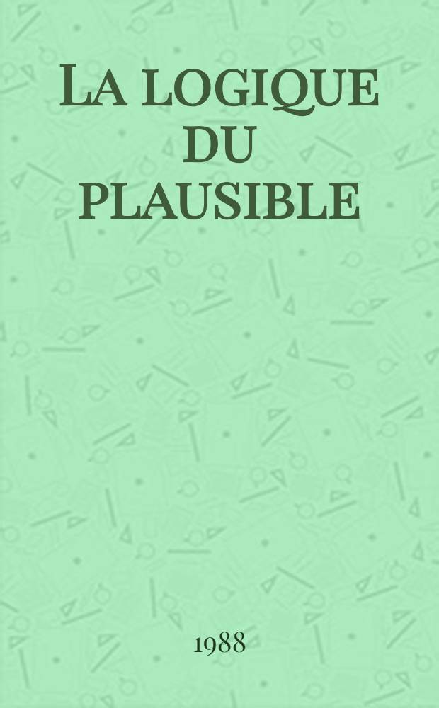 La logique du plausible : Essais d'épistemologie pratique en sciences humaines = Логика допустимого.