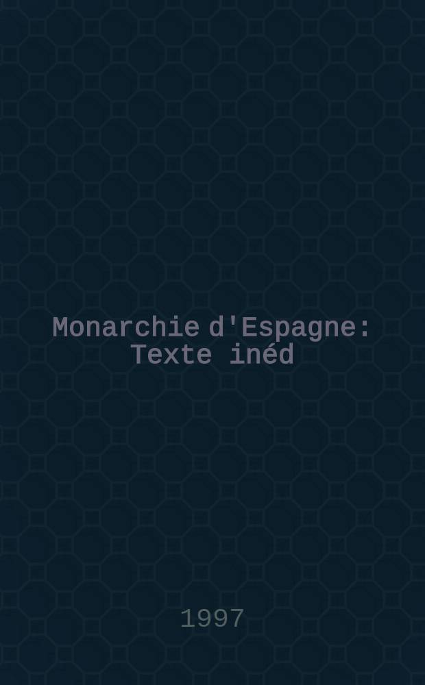 Monarchie d'Espagne : Texte inéd; Monarchie de France = Монархия Испании и монархия Франции.