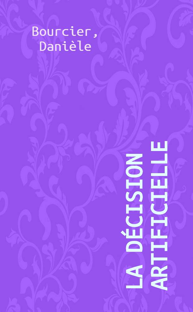 La décision artificielle: le droit, la machine et l'humain = Искусственное решение.