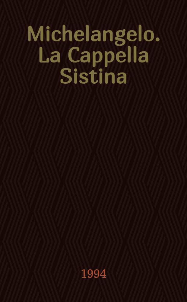 Michelangelo. La Cappella Sistina : Doc. e interpretazioni = Микельанжело.Сикстинская капелла..