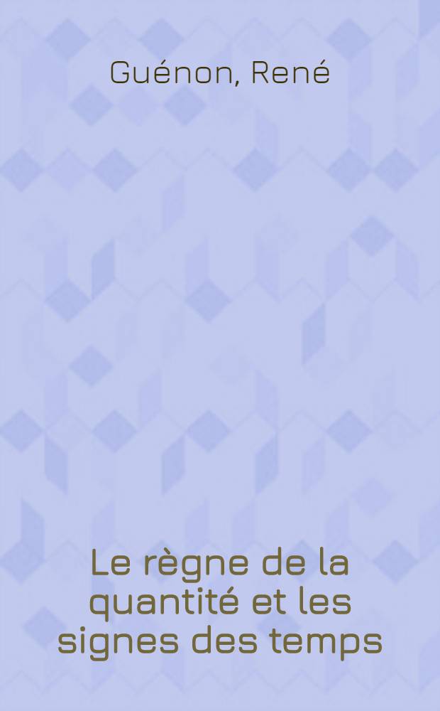 Le règne de la quantité et les signes des temps