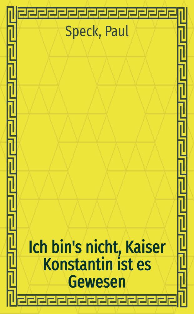 Ich bin's nicht, Kaiser Konstantin ist es Gewesen : Die Legenden vom Einfluss des Teufels, des Juden u. des Moslem auf den Ikonoklasmus