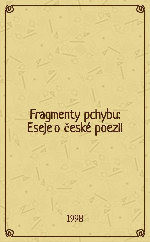 Fragmenty pchybu : Eseje o české poezii = Эссе о чешской поэзии.