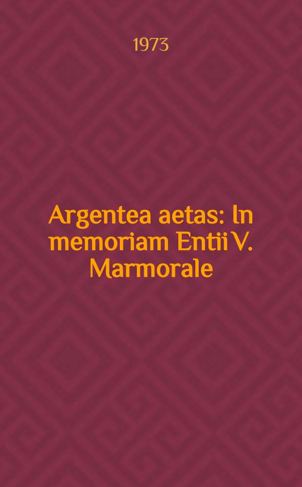 Argentea aetas : In memoriam Entii V. Marmorale