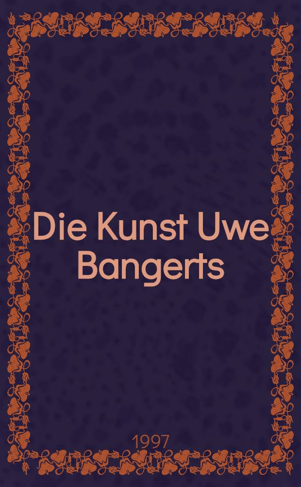 Die Kunst Uwe Bangerts : Ausst. zum 70. Geburstag des Künstlers = Искусство Уве Бангерта.