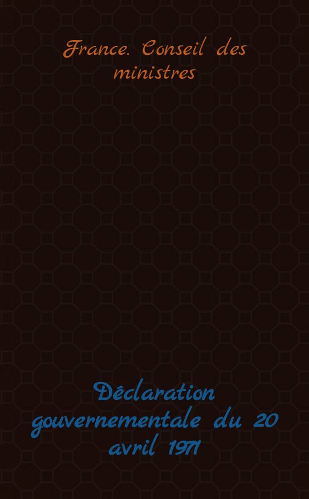 D&eacute;claration gouvernementale du 20 avril 1971 : &Agrave; l'Assembl&eacute;e nat.