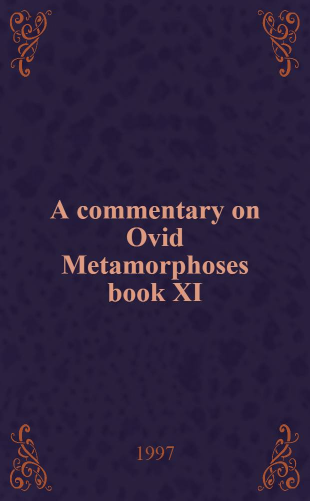 A commentary on Ovid Metamorphoses book XI