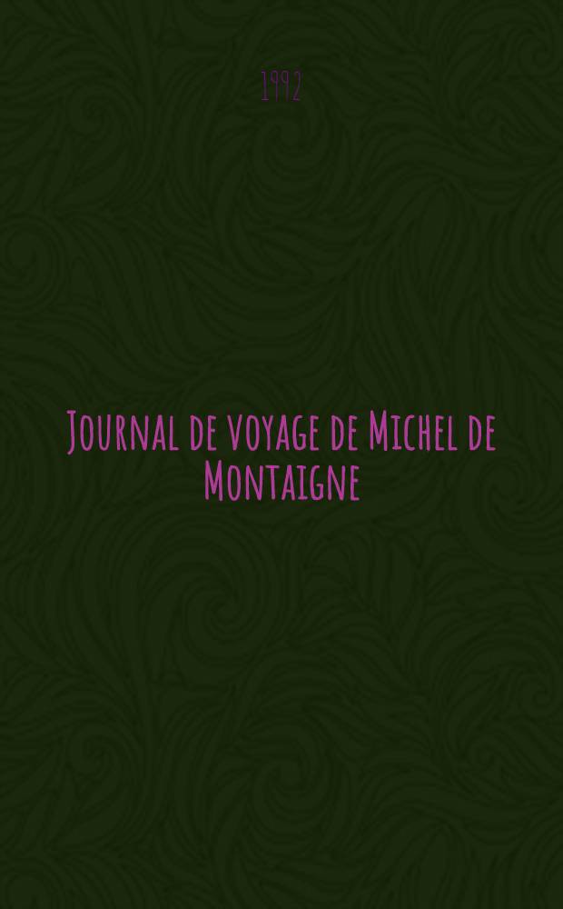 Journal de voyage de Michel de Montaigne = Дневник путешествий М. де Монтеня.
