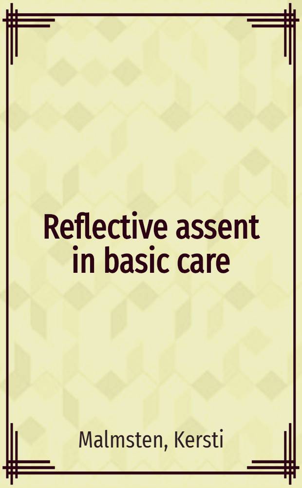 Reflective assent in basic care : A study in nursing ethics : Diss. = Рефлективное согласие на основной уход . Изучение этики сестринского ухода за больными.