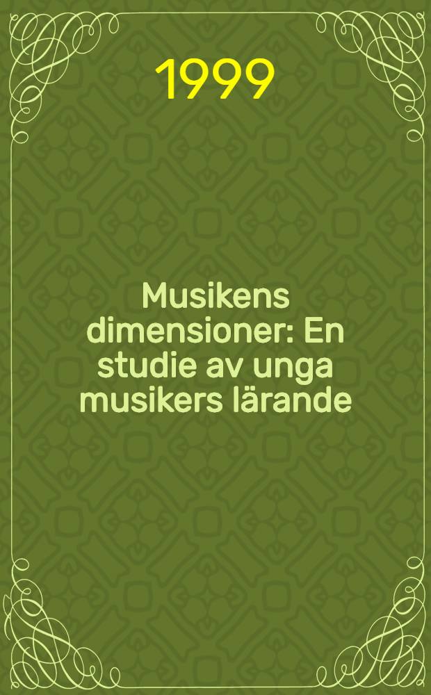 Musikens dimensioner : En studie av unga musikers lärande : Diss.