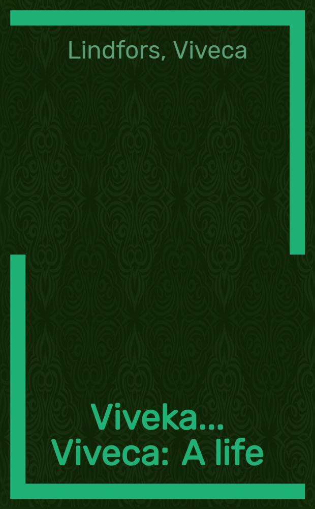 Viveka ... Viveca : A life = Вивека Линдфорс.