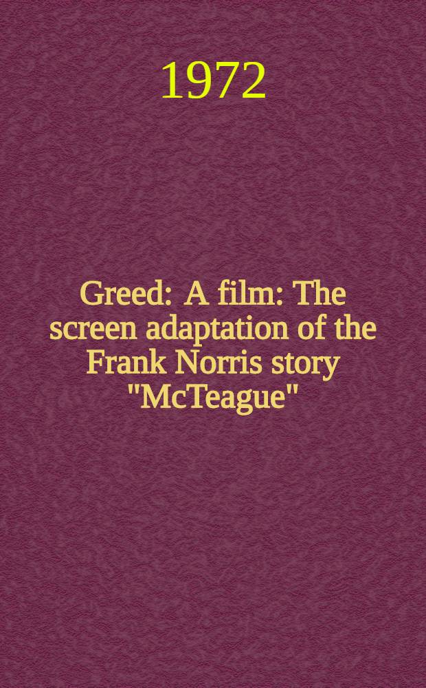 Greed : A film : The screen adaptation of the Frank Norris story "McTeague" : A script = Эрих Штрогейм.