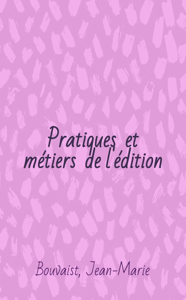Pratiques et métiers de l'édition = Практика и профессии издательского дела.
