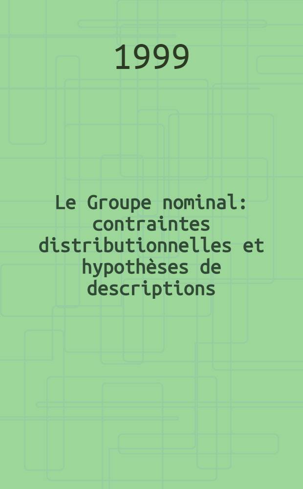 Le Groupe nominal: contraintes distributionnelles et hypothèses de descriptions : Recueil = Номинальная группа:противоположности распределения и гипотезы описания.