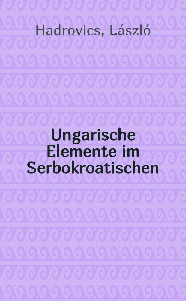 Ungarische Elemente im Serbokroatischen = Венгерские элементы в сербскохорватском языке.