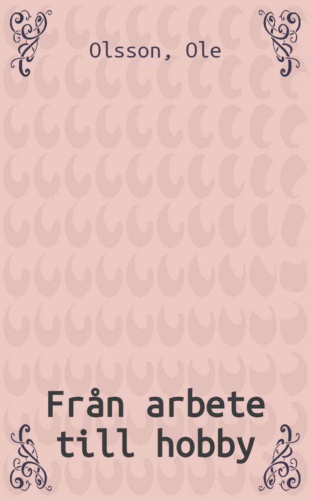 Från arbete till hobby : En studie av ped. filantropi i de svenska arbetsstugorna : Akad. avh = От труда к увлечению. Изучение педагогической филантропии в шведских рабочих школах.