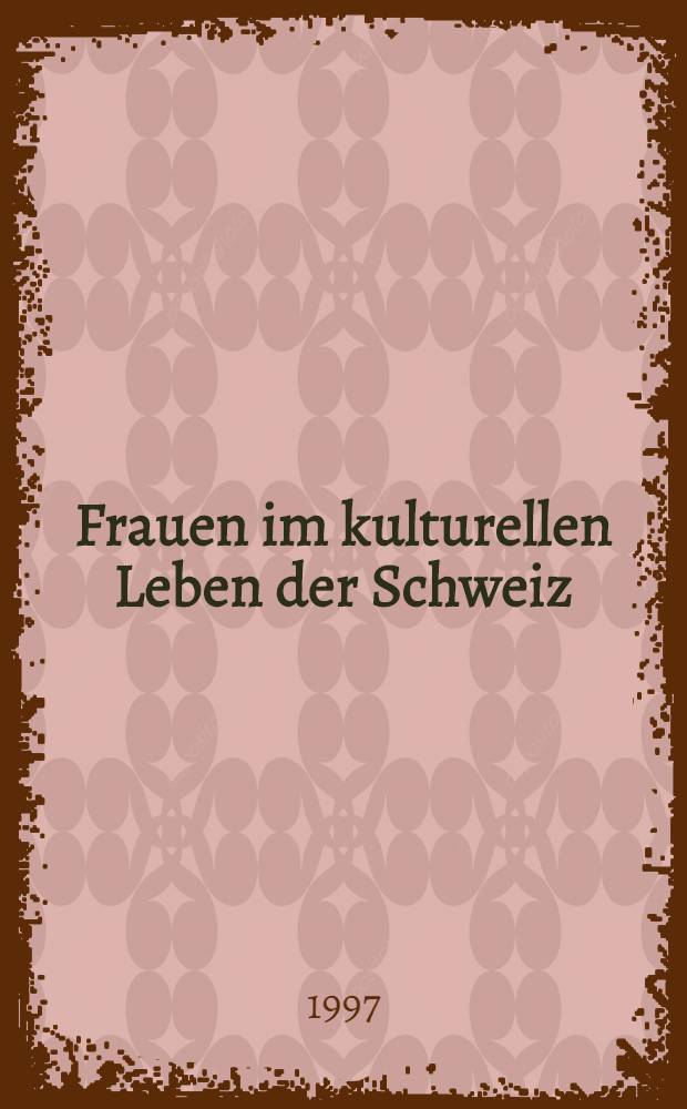Frauen im kulturellen Leben der Schweiz = Женщина в культурной жизни Швейцарии.