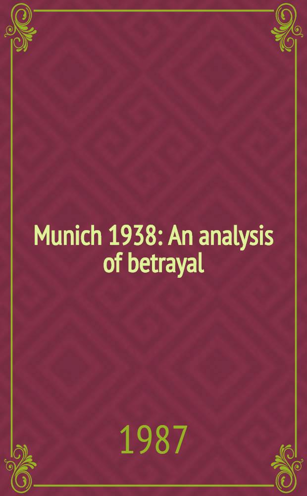 Munich 1938 : An analysis of betrayal = Дорога к Мюнхену 1938 года.