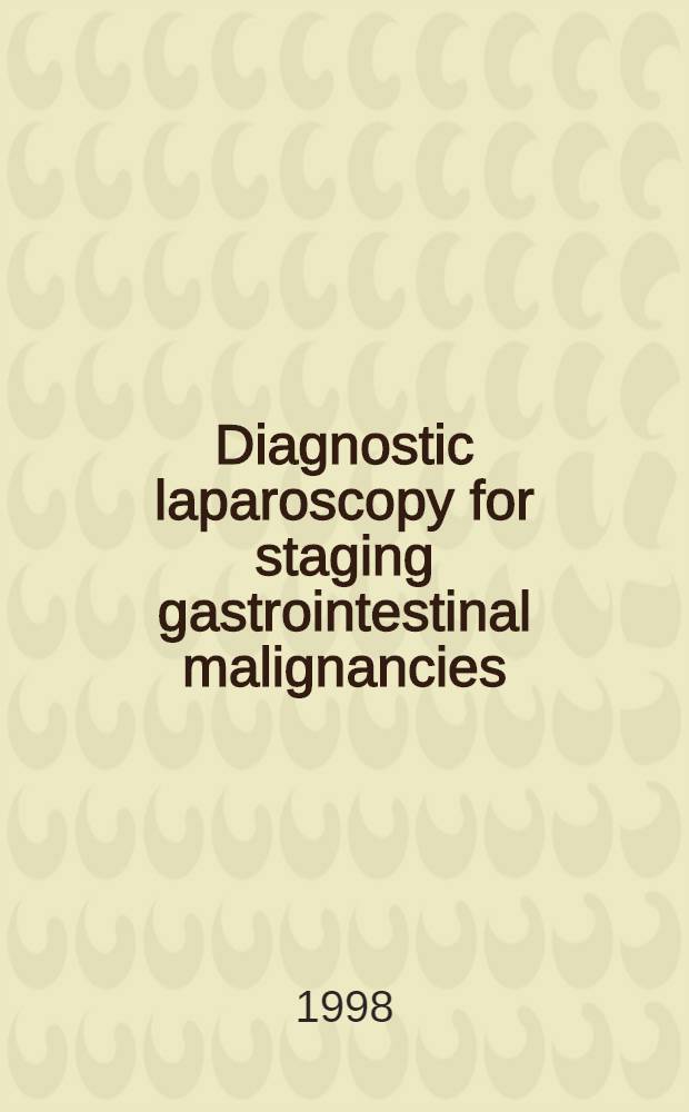 Diagnostic laparoscopy for staging gastrointestinal malignancies : Acad. proefschr = Диагностическая лапароскопия при определении стадий желудочно-кишечной злокачественности.