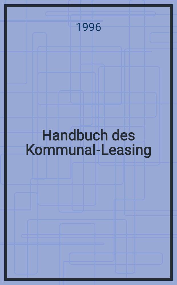 Handbuch des Kommunal-Leasing : Nachschlagewerk für die tägliche Praxis = Справочник по коммунальному лизингу.
