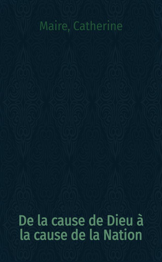De la cause de Dieu &agrave; la cause de la Nation : Le jans&eacute;nisme au XVIII-e s = Дело Бога - дело нации - янсенизм (18 в.).