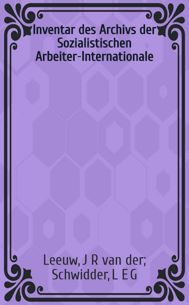 Inventar des Archivs der Sozialistischen Arbeiter-Internationale (SAI) 1923-1940 = Опись архива Социалистического рабочего интернационала, 1923 - 1940..