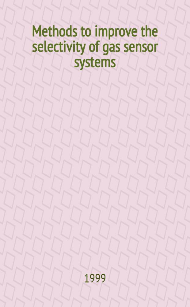 Methods to improve the selectivity of gas sensor systems : Akad. avh. = Методы улучшения избирательности газовых сенсорных систем.