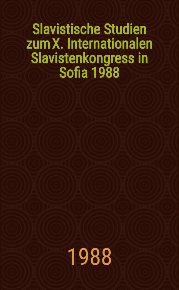 Slavistische Studien zum X. Internationalen Slavistenkongress in Sofia 1988 = Исследования по славистике на 10 международном конгрессе в Софии (1988 г.).