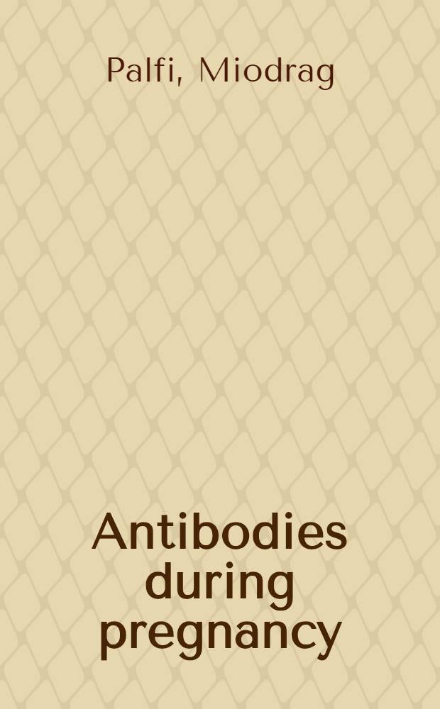 Antibodies during pregnancy : Aspects on complications during pregnancy a. complications related to transfusion : Akad. avh = Антитела во время беременности . В аспектах осложнений при беременности и осложнений, связанных с трансфузией.