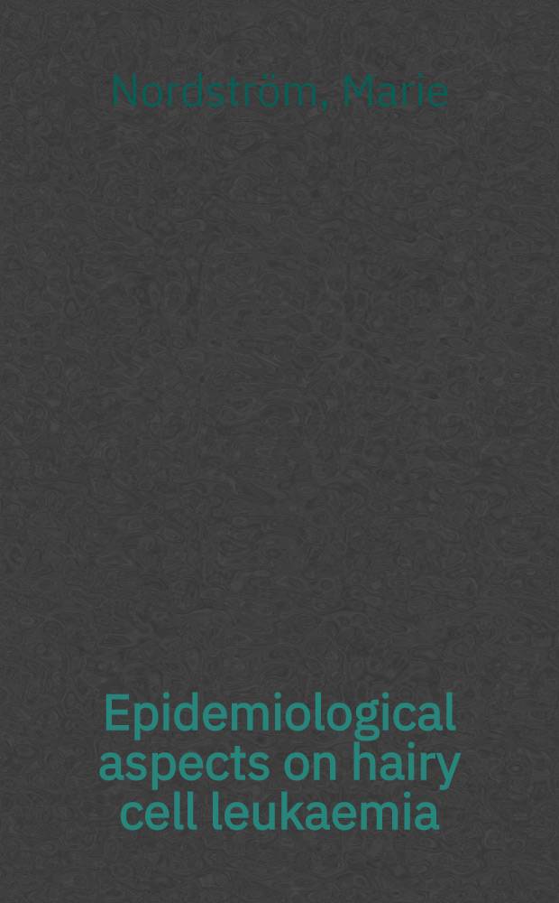 Epidemiological aspects on hairy cell leukaemia : Akad. avh = Эпидемиологический аспект волосато-клеточной лейкемии.