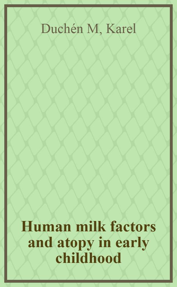 Human milk factors and atopy in early childhood : Akad. avh = Факторы молока человека и атопические болезни в раннем детском возрасте.