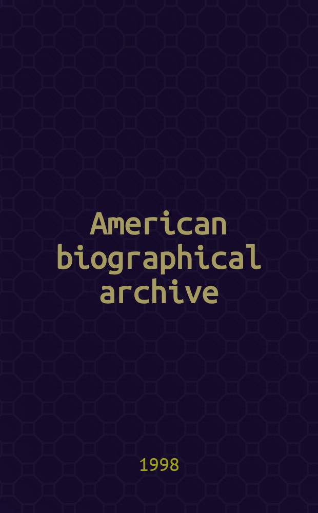American biographical archive (ABA) = Amerikanisches biographisches Archiv