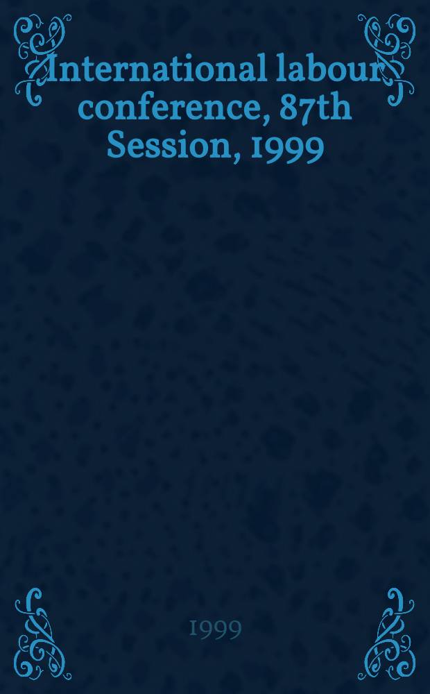 International labour conference, 87th Session, 1999 : Reports = Международная конференция труда 87-я сессия 1999.