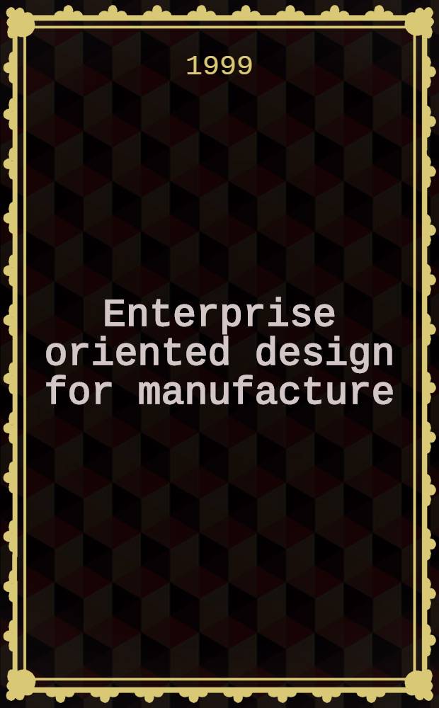 Enterprise oriented design for manufacture : On the adaptation a. application of DFM in an enterprise : A thesis = Проектирование изделий.