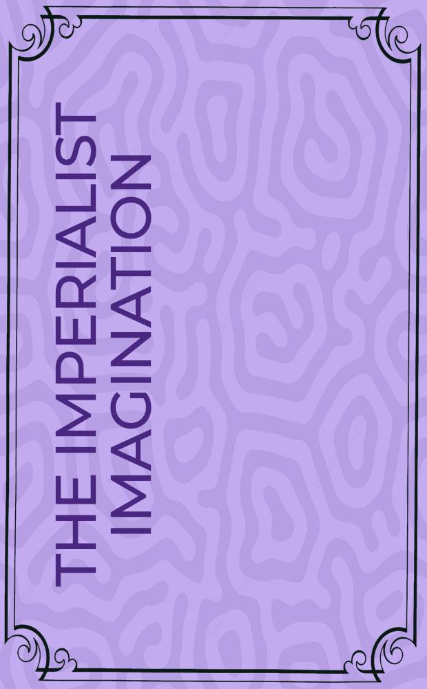 The Imperialist imagination : Germ. colonialism a. its legacy = Империалистическое воображение. Немецкий колониализм и его наследство.