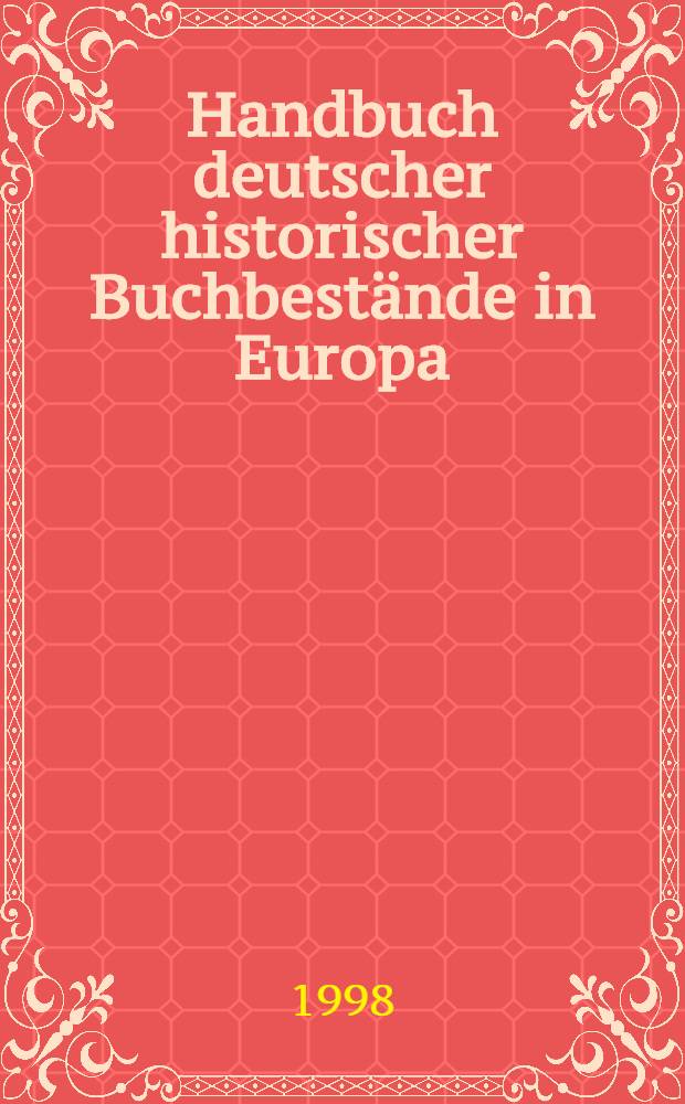 Handbuch deutscher historischer Buchbestände in Europa : Eine Übersicht über Samml. in ausgew. Bibl = Справочник немецких исторических книжных фондов в Европе.
