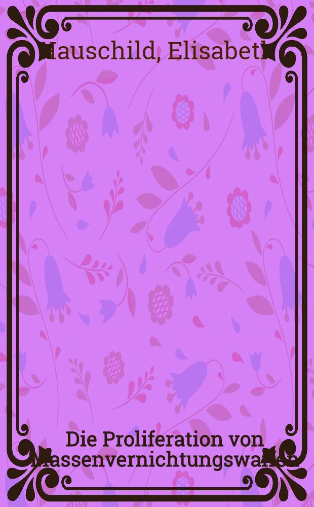 Die Proliferation von Massenvernichtungswaffen : Eine Analyse der Bedrohung durch biol. Waffen = Распространение оружия массового поражения. Оценка опасности биологического оружия.