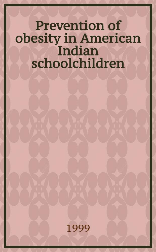 Prevention of obesity in American Indian schoolchildren : The pathways study = Профилактика ожирения у школьников-американских индейцев. Пути изучения.