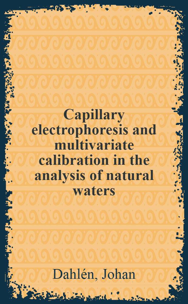 Capillary electrophoresis and multivariate calibration in the analysis of natural waters : Akad. avh = Капиллярный электрофорез и многомерное калибрование в анализе природных вод.